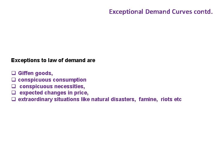 Exceptional Demand Curves contd. Exceptions to law of demand are q q q Giffen