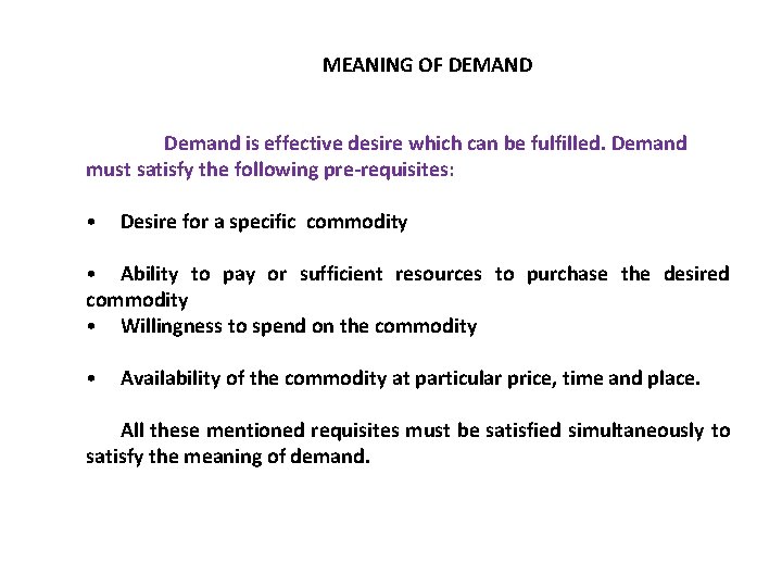 MEANING OF DEMAND Demand is effective desire which can be fulfilled. Demand must satisfy