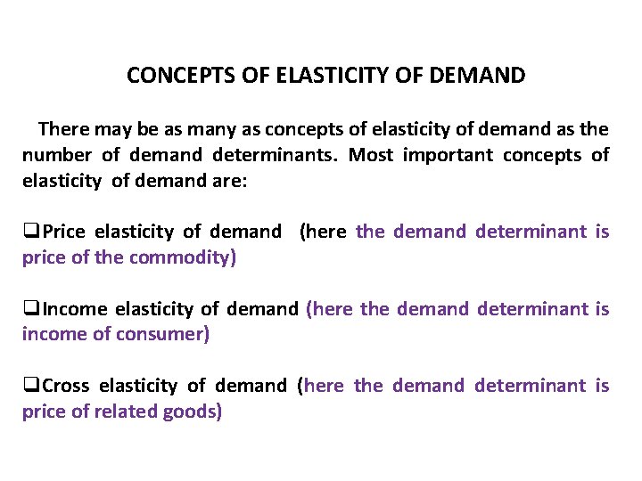 CONCEPTS OF ELASTICITY OF DEMAND There may be as many as concepts of elasticity