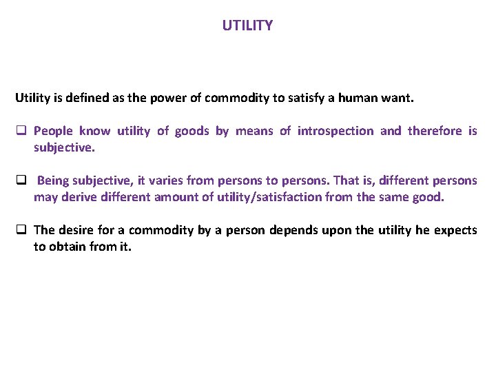 UTILITY Utility is defined as the power of commodity to satisfy a human want.