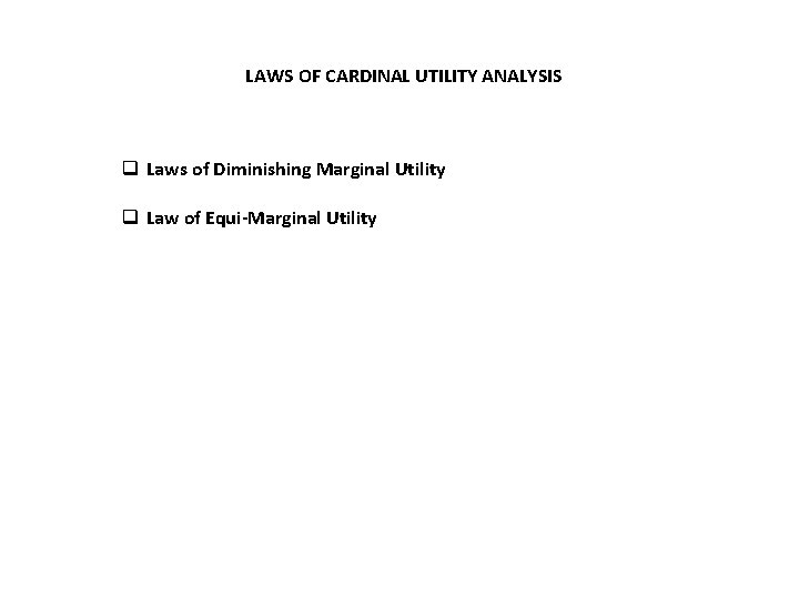 LAWS OF CARDINAL UTILITY ANALYSIS q Laws of Diminishing Marginal Utility q Law of