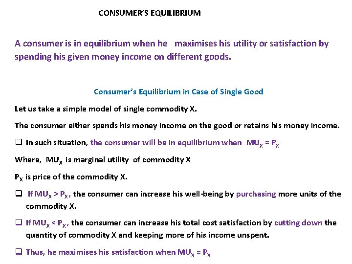 CONSUMER’S EQUILIBRIUM A consumer is in equilibrium when he maximises his utility or satisfaction