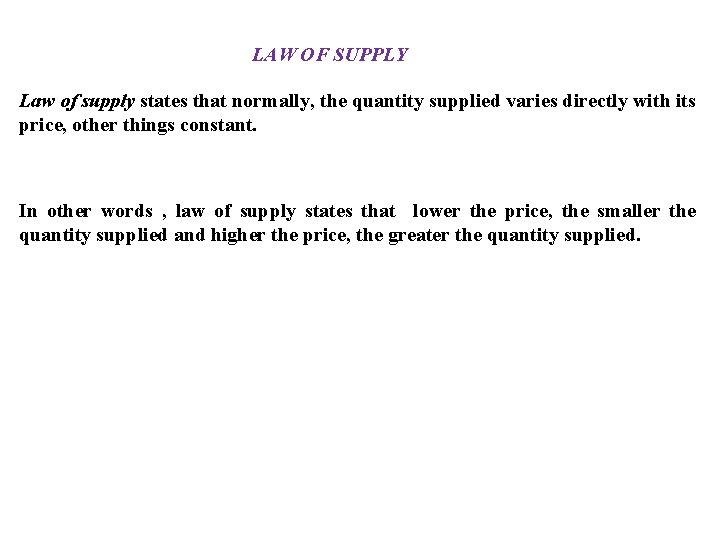 LAW OF SUPPLY Law of supply states that normally, the quantity supplied varies directly