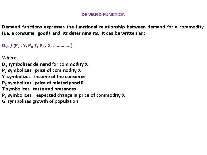DEMAND FUNCTION Demand functions expresses the functional relationship between demand for a commodity (i.