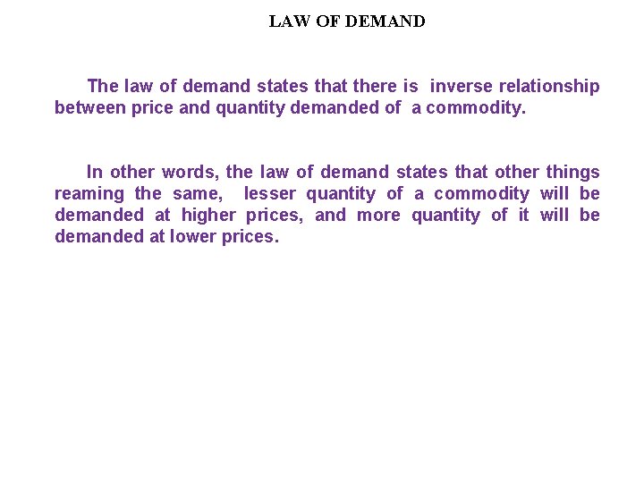 LAW OF DEMAND The law of demand states that there is inverse relationship between