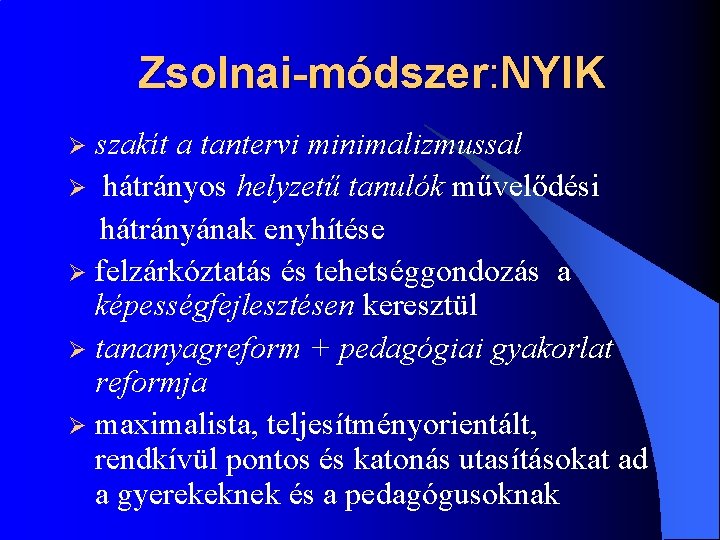 Zsolnai-módszer: NYIK szakít a tantervi minimalizmussal Ø hátrányos helyzetű tanulók művelődési hátrányának enyhítése Ø