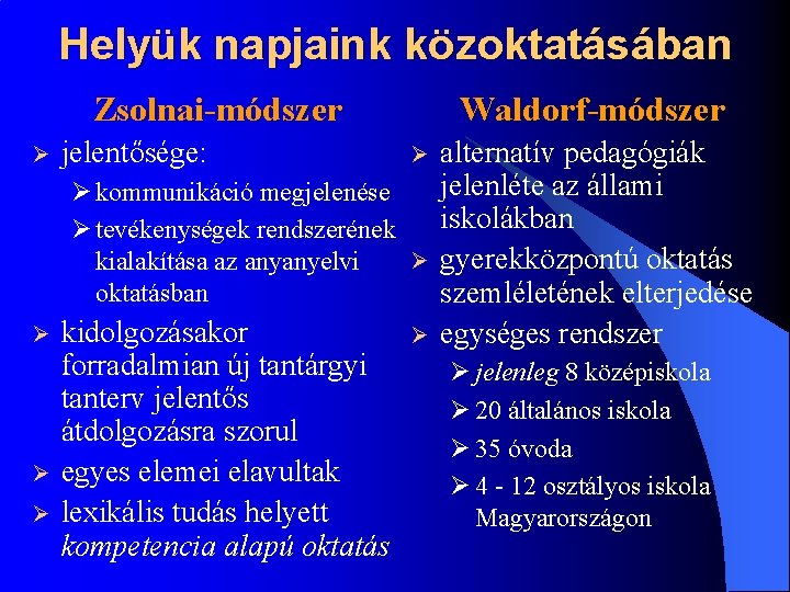 Helyük napjaink közoktatásában Zsolnai-módszer Ø jelentősége: Waldorf-módszer Ø Ø kommunikáció megjelenése Ø tevékenységek rendszerének