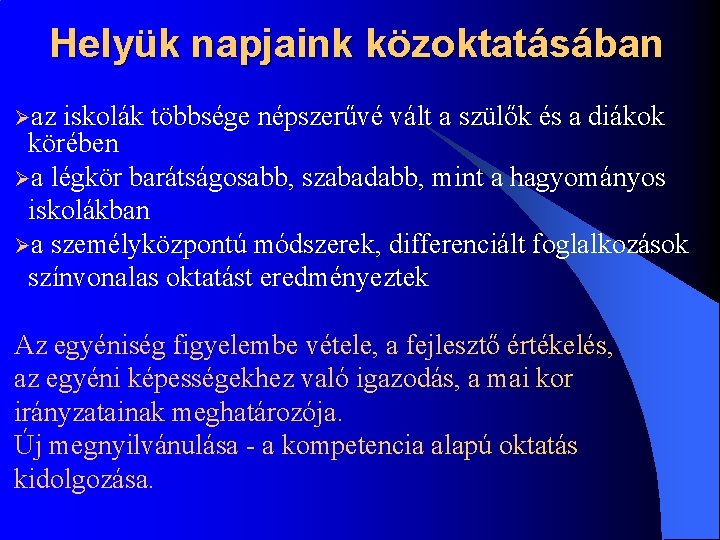 Helyük napjaink közoktatásában Øaz iskolák többsége népszerűvé vált a szülők és a diákok körében