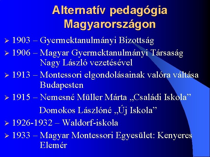 Alternatív pedagógia Magyarországon 1903 – Gyermektanulmányi Bizottság Ø 1906 – Magyar Gyermektanulmányi Társaság Nagy