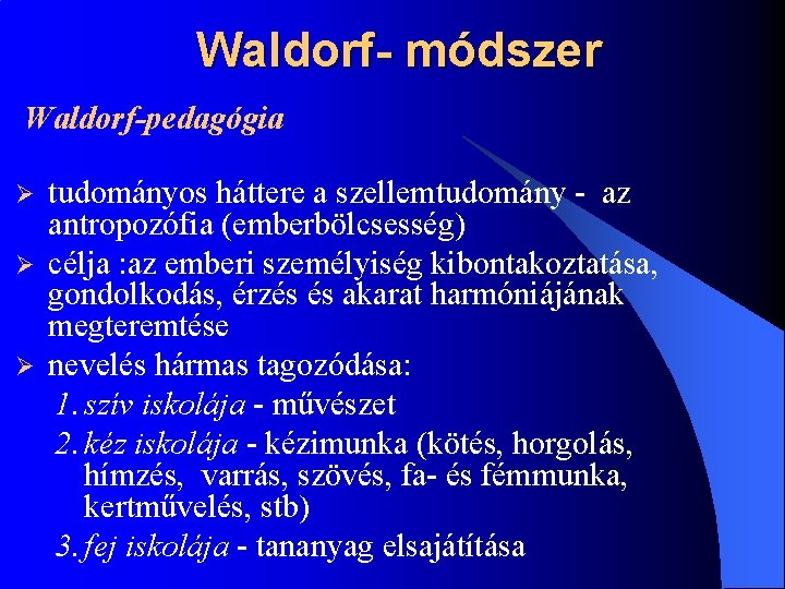 Waldorf- módszer Waldorf-pedagógia Ø Ø Ø tudományos háttere a szellemtudomány - az antropozófia (emberbölcsesség)