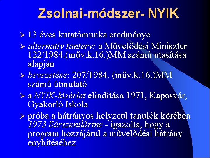 Zsolnai-módszer- NYIK 13 éves kutatómunka eredménye Ø alternatív tanterv: a Művelődési Miniszter 122/1984. (műv.