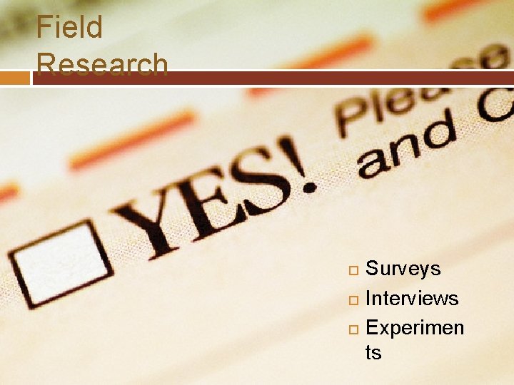 Field Research Surveys Interviews Experimen ts 