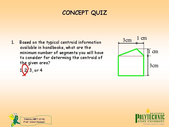 CONCEPT QUIZ 1. Based on the typical centroid information available in handbooks, what are
