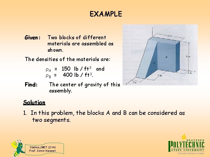 EXAMPLE Given: Two blocks of different materials are assembled as shown. The densities of