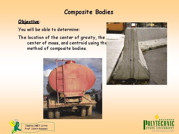 Composite Bodies Objective: You will be able to determine: The location of the center