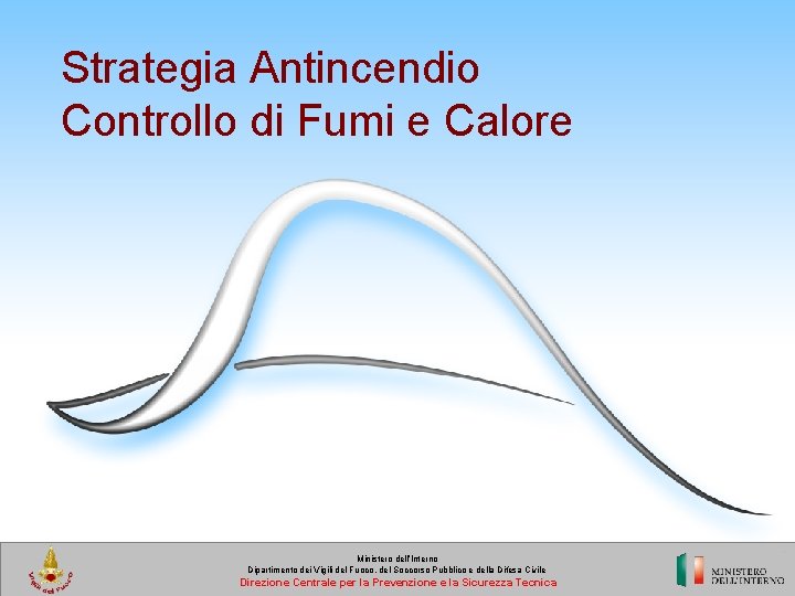 Strategia Antincendio Controllo di Fumi e Calore Ministero dell’Interno Dipartimento dei Vigili del Fuoco,