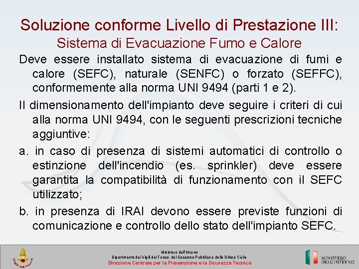 Soluzione conforme Livello di Prestazione III: Sistema di Evacuazione Fumo e Calore Deve essere