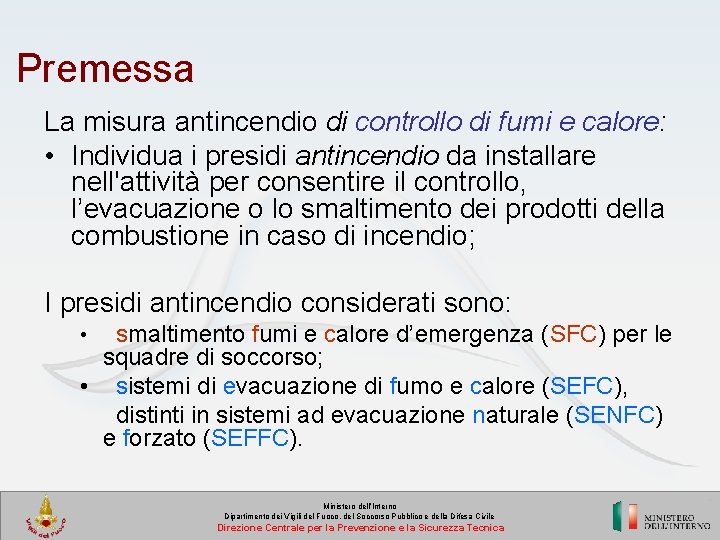 Premessa La misura antincendio di controllo di fumi e calore: • Individua i presidi