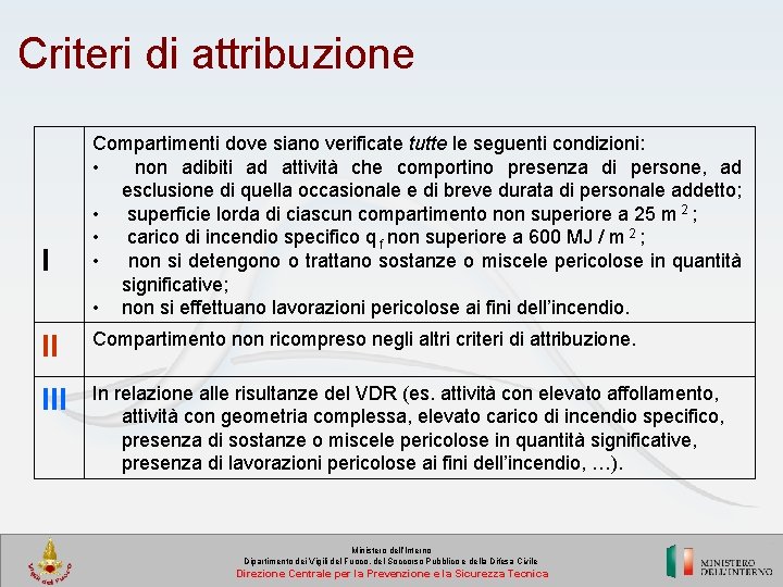 Criteri di attribuzione I Compartimenti dove siano verificate tutte le seguenti condizioni: • non
