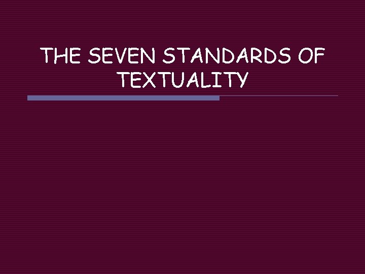 THE SEVEN STANDARDS OF TEXTUALITY 