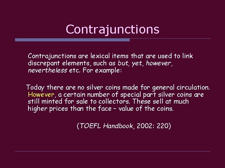 Contrajunctions are lexical items that are used to link discrepant elements, such as but,