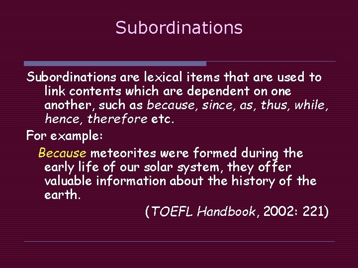 Subordinations are lexical items that are used to link contents which are dependent on