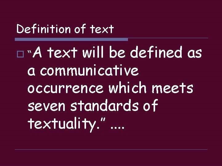 Definition of text o “A text will be defined as a communicative occurrence which