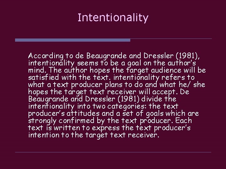 Intentionality According to de Beaugrande and Dressler (1981), intentionality seems to be a goal