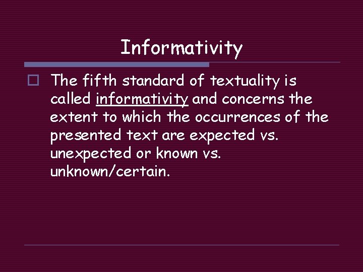 Informativity o The fifth standard of textuality is called informativity and concerns the extent