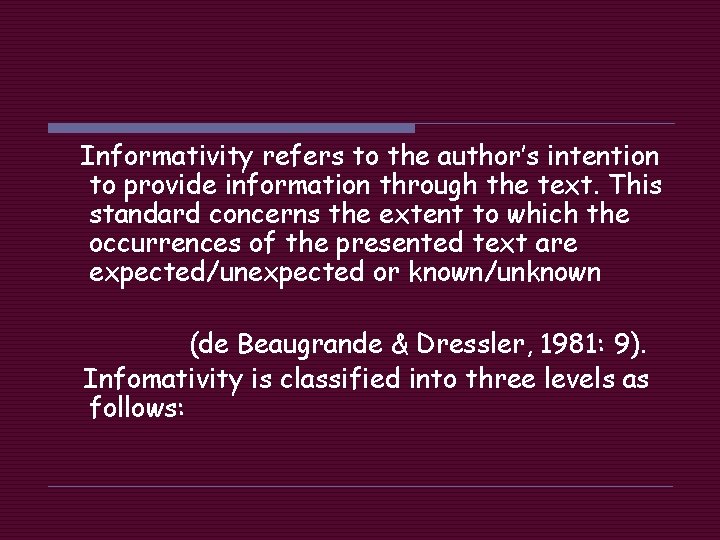 Informativity refers to the author’s intention to provide information through the text. This standard