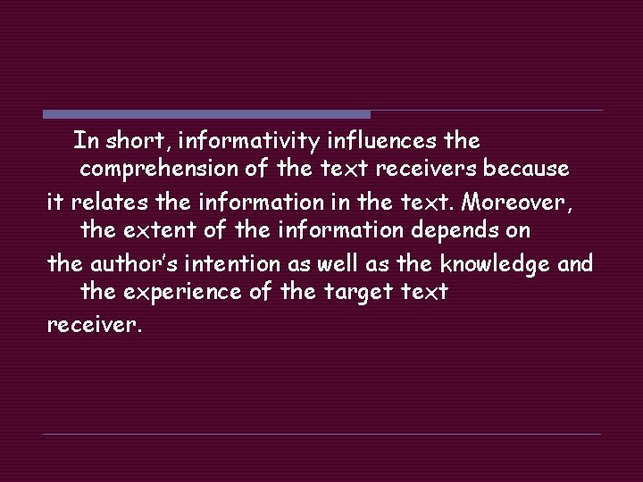 In short, informativity influences the comprehension of the text receivers because it relates the