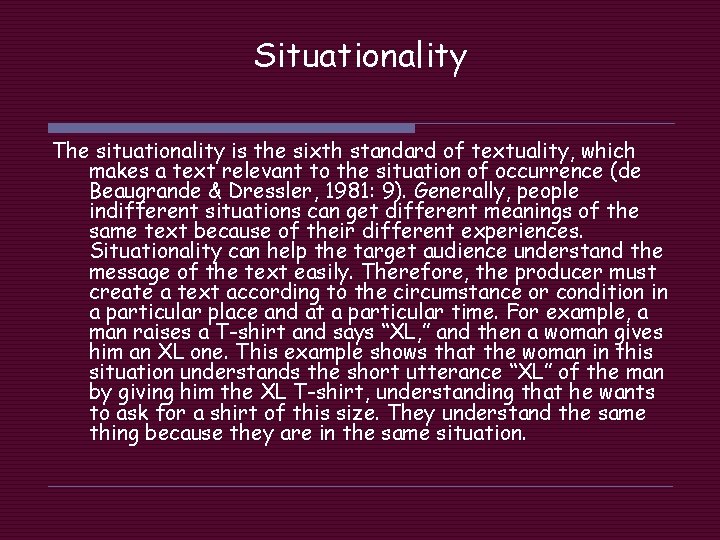 Situationality The situationality is the sixth standard of textuality, which makes a text relevant