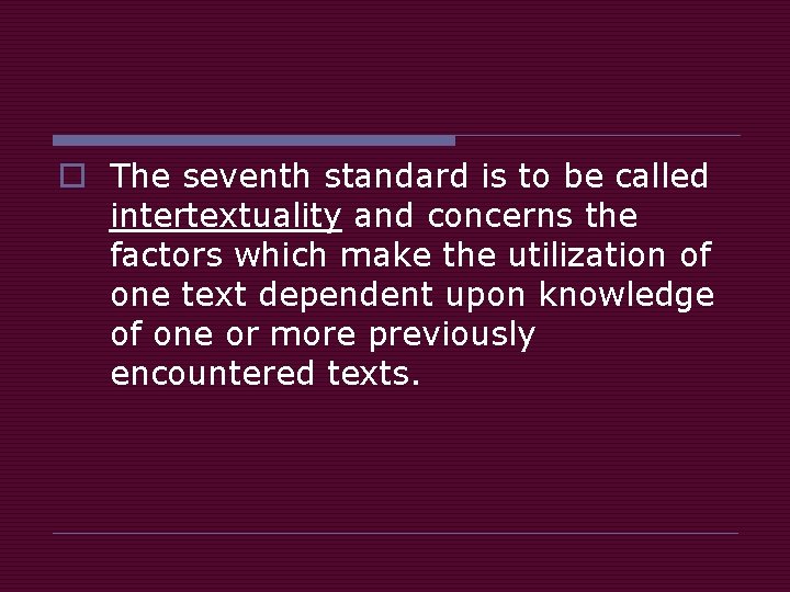o The seventh standard is to be called intertextuality and concerns the factors which