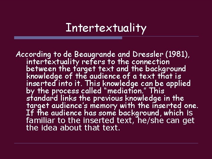 Intertextuality According to de Beaugrande and Dressler (1981), intertextuality refers to the connection between