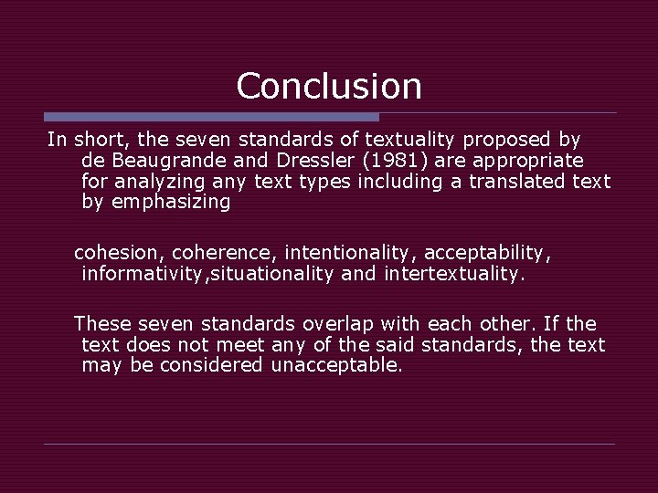 Conclusion In short, the seven standards of textuality proposed by de Beaugrande and Dressler