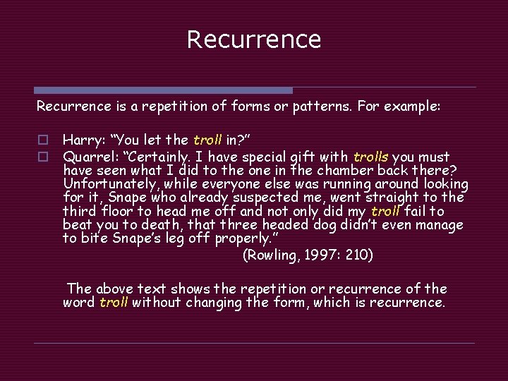 Recurrence is a repetition of forms or patterns. For example: o Harry: “You let