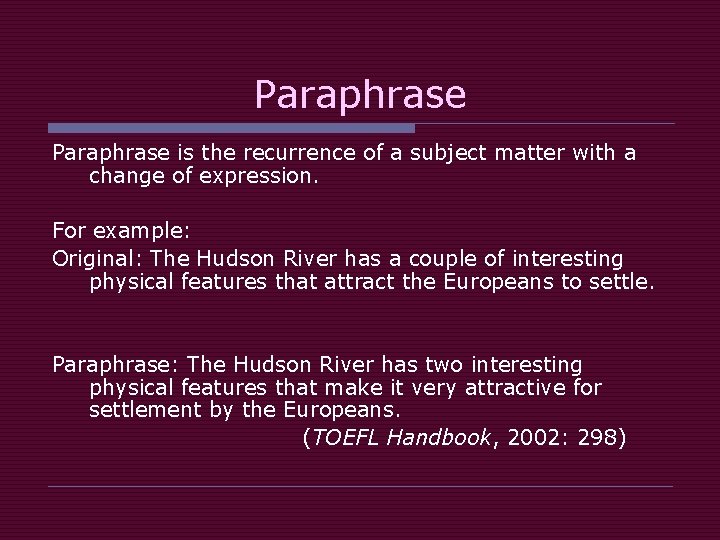 Paraphrase is the recurrence of a subject matter with a change of expression. For