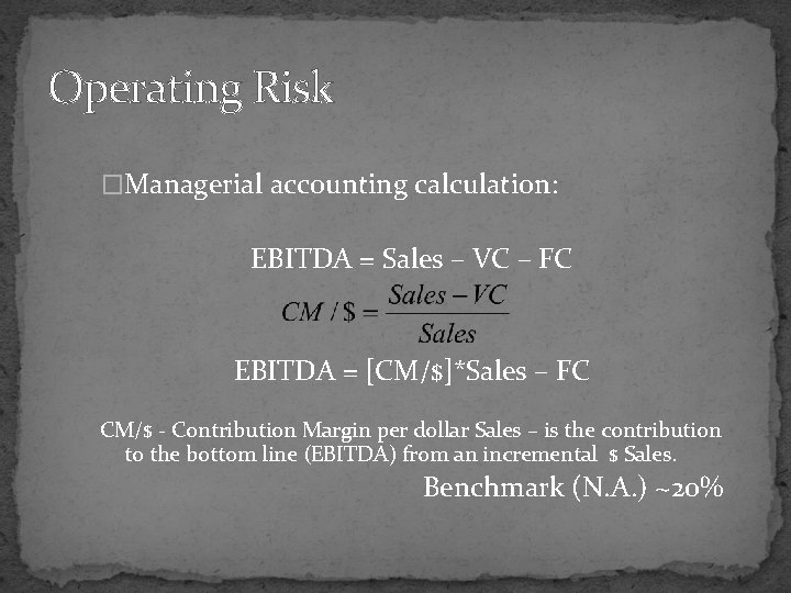Operating Risk �Managerial accounting calculation: EBITDA = Sales – VC – FC EBITDA = Operating Risk �Managerial accounting calculation: EBITDA = Sales – VC – FC EBITDA =