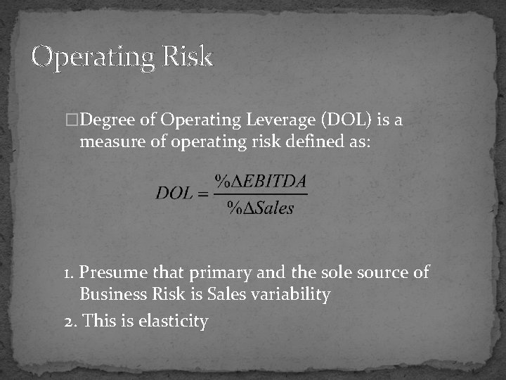 Operating Risk �Degree of Operating Leverage (DOL) is a measure of operating risk defined Operating Risk �Degree of Operating Leverage (DOL) is a measure of operating risk defined