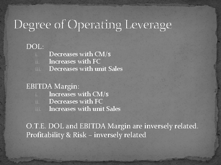 Degree of Operating Leverage DOL: i. iii. Decreases with CM/$ Increases with FC Decreases Degree of Operating Leverage DOL: i. iii. Decreases with CM/$ Increases with FC Decreases