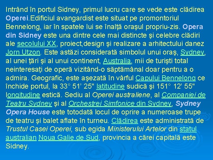 Intrând în portul Sidney, primul lucru care se vede este clădirea Operei. Edificiul avangardist