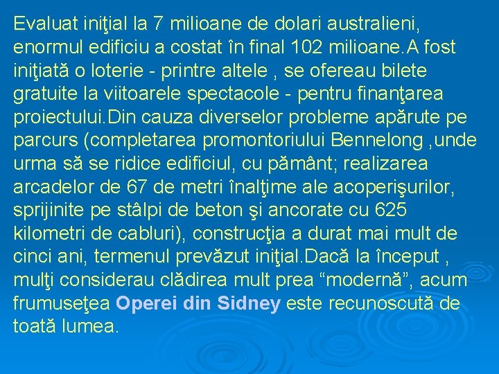 Evaluat iniţial la 7 milioane de dolari australieni, enormul edificiu a costat în final