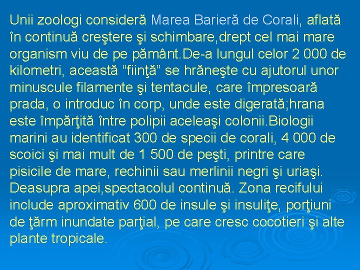 Unii zoologi consideră Marea Barieră de Corali, aflată în continuă creştere şi schimbare, drept