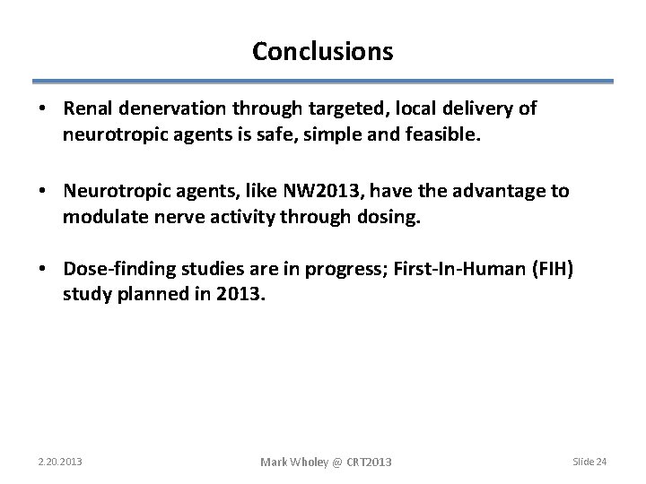 Conclusions • Renal denervation through targeted, local delivery of neurotropic agents is safe, simple