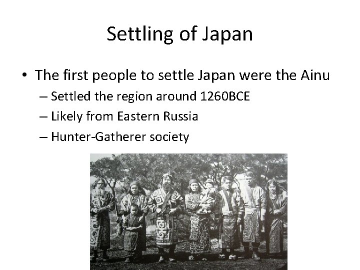 Settling of Japan • The first people to settle Japan were the Ainu –