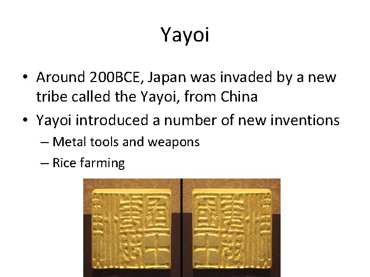 Yayoi • Around 200 BCE, Japan was invaded by a new tribe called the