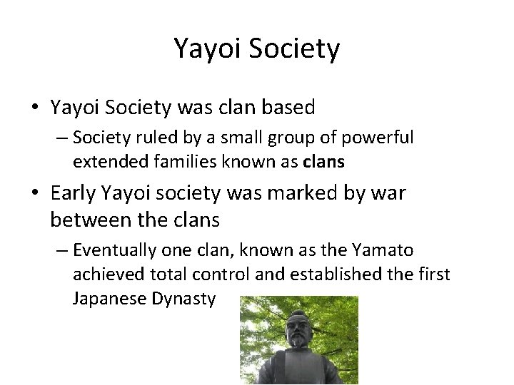 Yayoi Society • Yayoi Society was clan based – Society ruled by a small