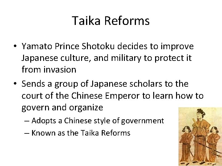 Taika Reforms • Yamato Prince Shotoku decides to improve Japanese culture, and military to