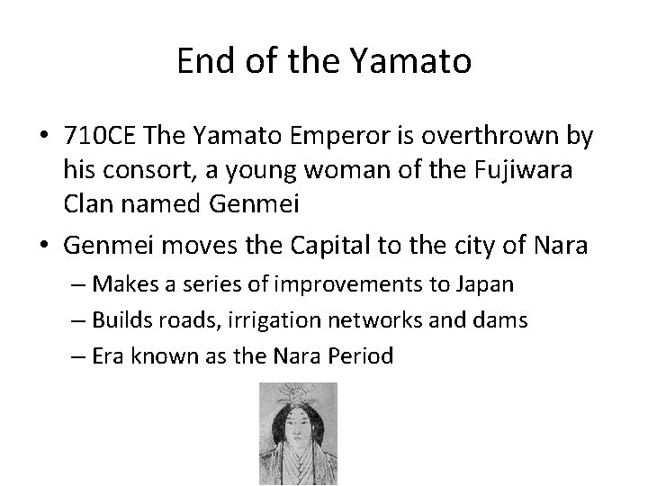 End of the Yamato • 710 CE The Yamato Emperor is overthrown by his