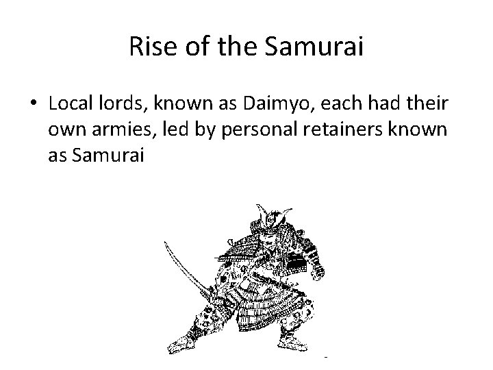 Rise of the Samurai • Local lords, known as Daimyo, each had their own